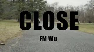 FM Wu - Close (Official Music Video)