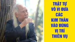 Trật Tự Vô Vi Đưa Các Kim Thân Vào Đúng Vị Trí Thiên Vụ
