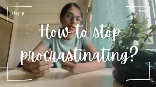 How to stop procrastinating? || Let’s get started!