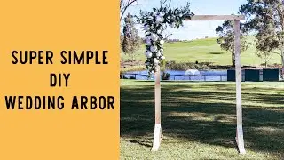 How to Make a Super Simple DIY Wedding Arbor