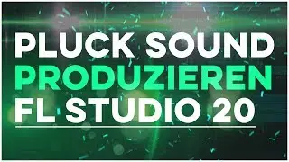 PLUCK SOUND ERSTELLEN IN FL STUDIO(SOUND DESIGN TUTORIAL)