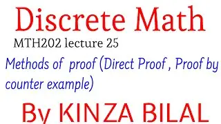Discrete Math #25|Methods of Proof | Direct Proof | Disproof by counter example |By Mrs Kinza Bilal
