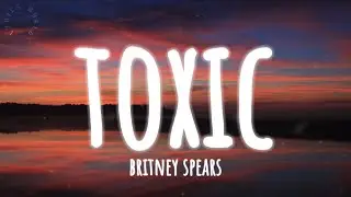 Britney Spears - Toxic (Lyrics)