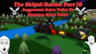Roblox Build A Boat For Treasure The Skibidi Battles Part 18 (Juggernaut Astro Toilet Vs Detainer)