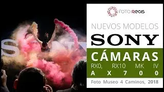 Un Vistazo de RX0, AX700 y RX10 MK IV  Presentación de Sony en el Foto Museo 4 Caminos