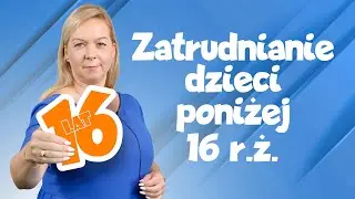 Zatrudnianie dzieci poniżej 16 roku życia