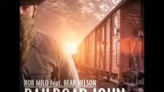 Railroad John - Rob Milo feat. Bear Nelson