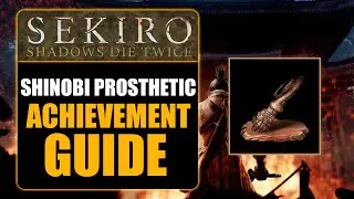 SEKIRO: SHADOWS DIE TWICE - SHINOBI PROSTHETIC ACHIEVEMENT GUIDE