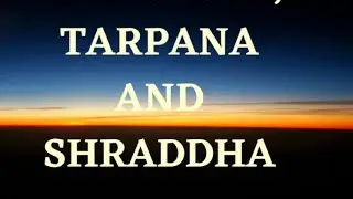 Pitri Yaj - All must do Tarpana and Shraddha; Yajurveda 19/39; Death!