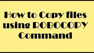 How to copy files using robocopy command