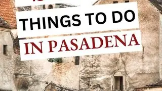 Discover Pasadena: Top 10 Things to Do in Southern California's Hidden Gem