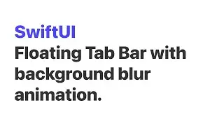 Create floating Tab Bar with background blur animation in SwiftUI