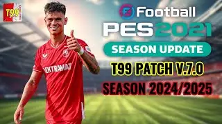 PES 2021 NEXT SEASON T99 PATCH V7.0 2025 REVIEW AND INSTAL