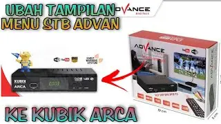 ubah tampilan menu software dari set top box advance stp a01 jadi menu kubik arca