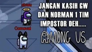 Jangan Kasih Gw & Norman 1 Tim Impostor..... - Among Us Indonesia