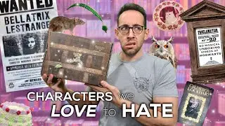 Harry Potter Characters We Love To Hate | Wizarding Trunk Unboxing