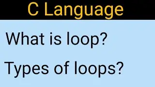 Loops in C Programming | What is loop | Types of loops | Syntax, Flowchart, Example | C language
