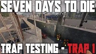 Seven Days to Die | Trap Testing Trap 1 -  7D2D