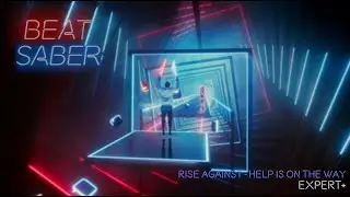 [Beat Saber] Rise Against - Help is on the Way [Expert+]