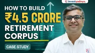 How To Build Rs 4.5 Crore Retirement Corpus? Case Study | Parimal Ade