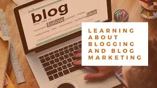 Learning About Blogging and Blog Marketing