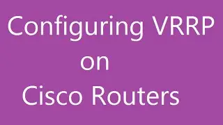 Configuring VRRP on Cisco Routers