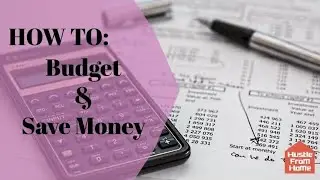 How To: Budget and Save Money (Tips & Hacks)