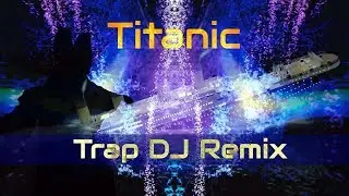 Titanic Song, Trap DJ Remix   VisualMusic EDM