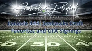 Seahawks Playbook Podcast Episode 444: Seahawks Draft Favorites and UFA Signings
