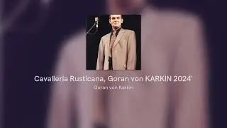 Cavalleria Rusticana, Goran von KARKIN 2024'