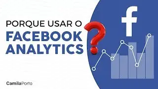 FACEBOOK ANALYTICS: 6 MOTIVOS PARA VOCÊ USAR AGORA