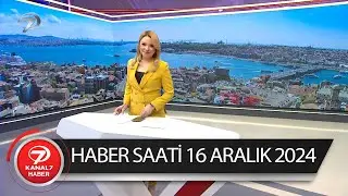Kanal 7 Haber Saati | 16 Aralık 2024