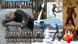 Between The Streams | FFXV Episode Ignis | Friendly Match