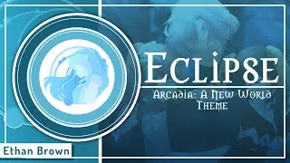 ✧ Eclipse✧ || Original Arcadia: A New World Theme || By Ethan Brown
