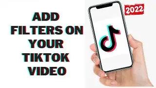 how to add filters on your tiktok video