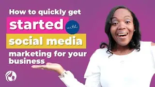 How to Quickly get Started with Social Media Marketing for your Business