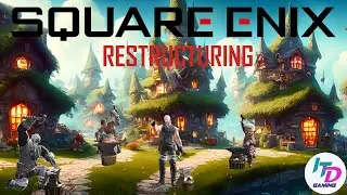 Square-Enix Game Making Overhaul