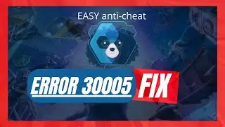 How to Fix Easy Anti Cheat Error Code 30005 for Fortnite,Fall Guys...