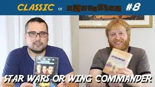 "Classic or Crapstick" - Star Wars or Wing Commander!