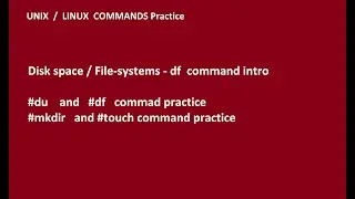 04   UNIX BASIC commands .. df/du/cd/mkdir/touch/