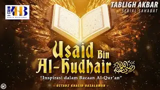 Kisah Sahabat Nabi ﷺ Ke-59: Usaid Bin Al-Hudhair رضي الله عنه 