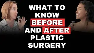 Everything You Need to Know Before And AFTER Getting Plastic Surgery