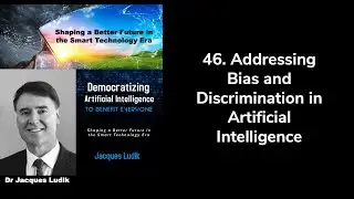 46. Addressing Bias and Discrimination in Artificial Intelligence