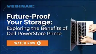 Future-Proof Your Storage: Exploring the Benefits of Dell PowerStore Prime | Webinar
