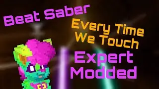 Roozle Playz | Beat Saber Modded | Every Time We Touch