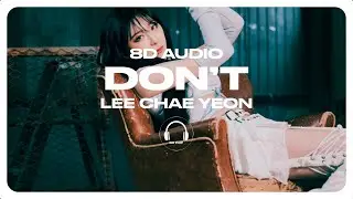 LEE CHAE YEON (이채연) - Don't [8D AUDIO] 🎧USE HEADPHONES🎧