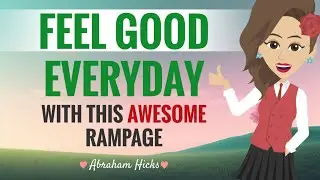 **FEEL GOOD** 🥰 Everyday ☀️ With This AWESOME Rampage ~ Abraham Hicks 2023