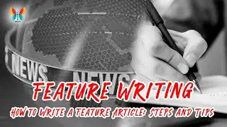 Feature Writing : How to Write a Feature Article: Steps and Tips | Mass Communication and Journalism