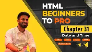 Chapter 31 | Date, Time, Week, Month, and DateTime-Local Inputs Explained | HTML Tutorial