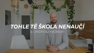 Ondřej Hájek: 6 věcí, který vás škola nenaučí